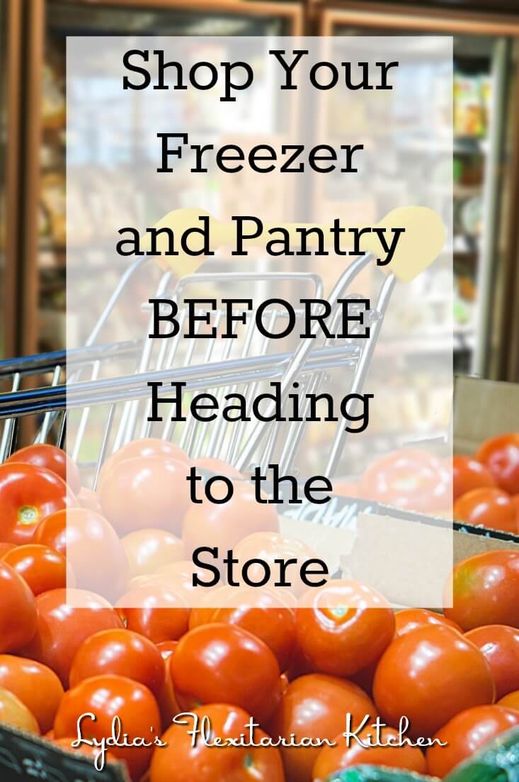 Find out why you should shop your freezer and pantry BEFORE heading to the store ~ Lydia's Flexitarian Kitchen