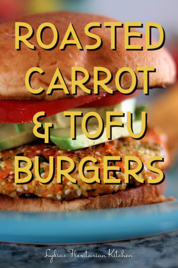 Roasted Carrot And Tofu Burgers ~ Lydia's Flexitarian Kitchen