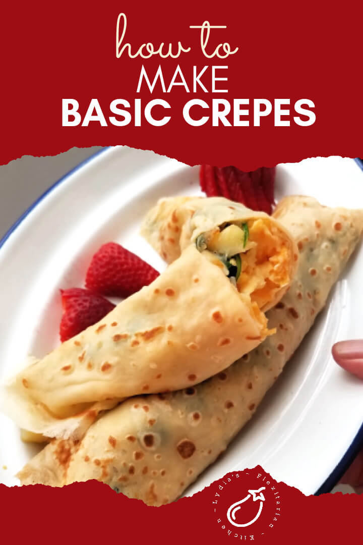 large photo with text How to Make Basic Crepes. Egg, Potato and Spinach crepes on a plate with strawberries